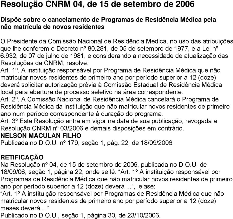 932, de 07 de julho de 1981, e considerando a necessidade de atualização das Resoluções da CNRM, resolve: Art. 1º.