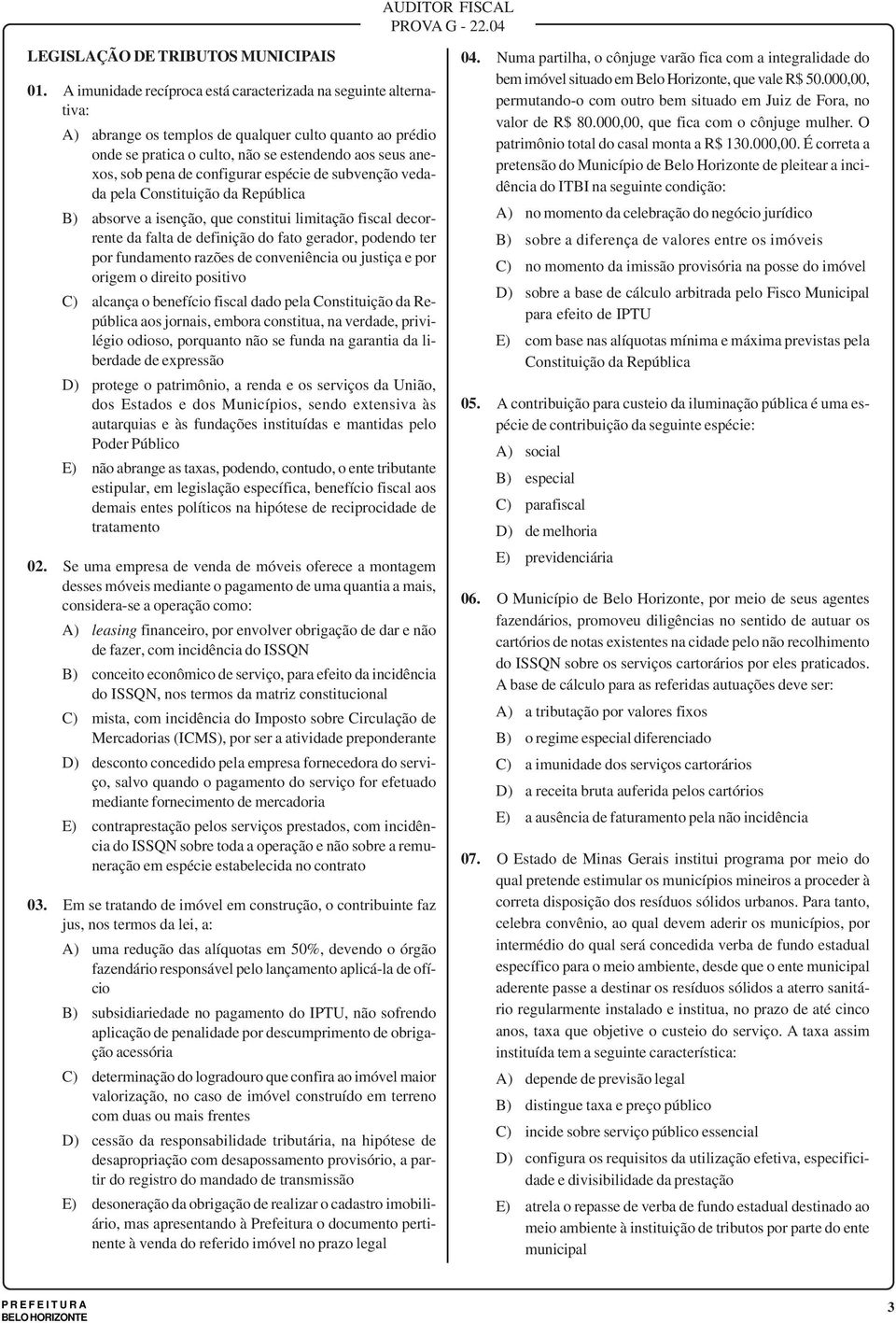 espécie de subveção vedada pela Costituição da República B) absorve a iseção, que costitui limitação fiscal decorrete da falta de defiição do fato gerador, podedo ter por fudameto razões de coveiêcia