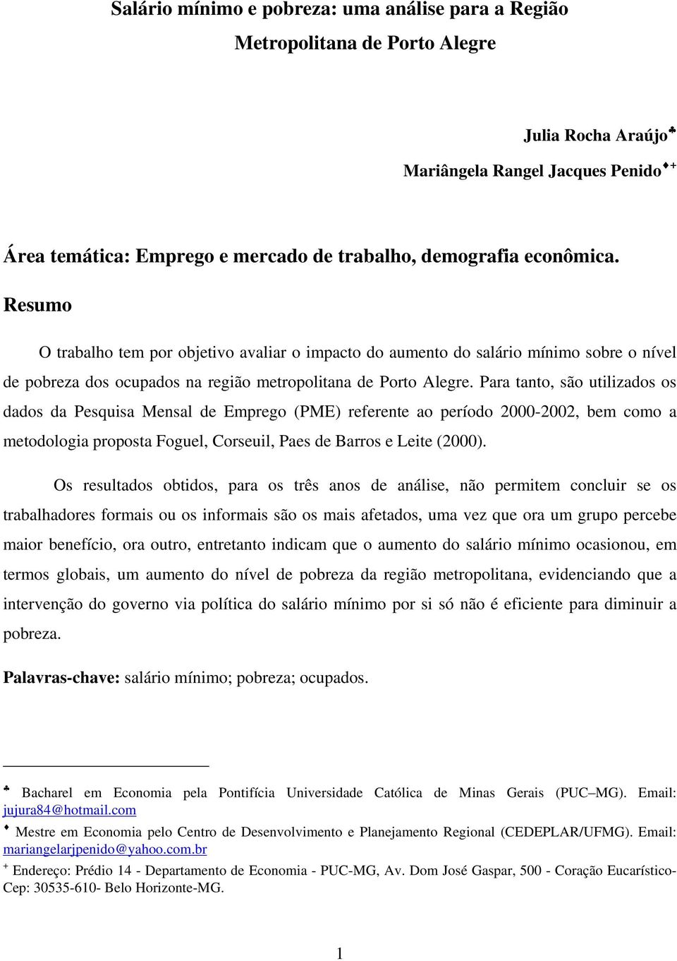 Para tanto, são utilizados os dados da Pesquisa Mensal de Emprego (PME) referente ao período 2000-2002, bem como a metodologia proposta Foguel, Corseuil, Paes de Barros e Leite (2000).