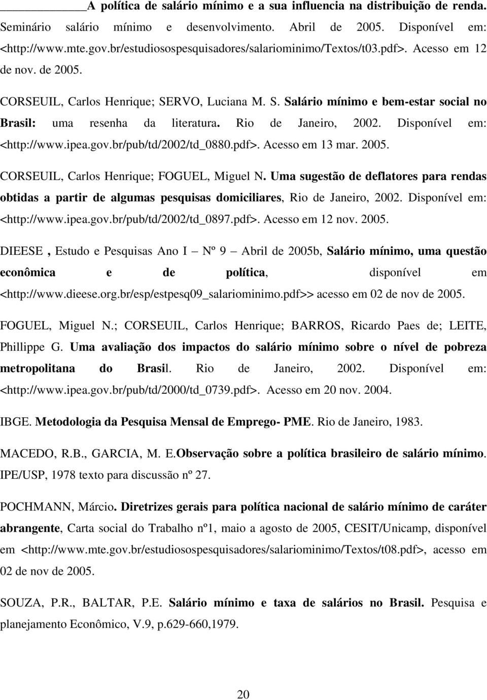 Rio de Janeiro, 2002. Disponível em: <http://www.ipea.gov.br/pub/td/2002/td_0880.pdf>. Acesso em 13 mar. 2005. CORSEUIL, Carlos Henrique; FOGUEL, Miguel N.