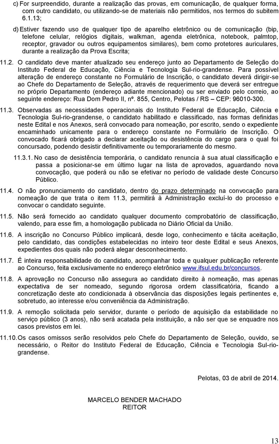 outros equipamentos similares), bem como protetores auriculares, durante a realização da Prova Escrita; 11.2.