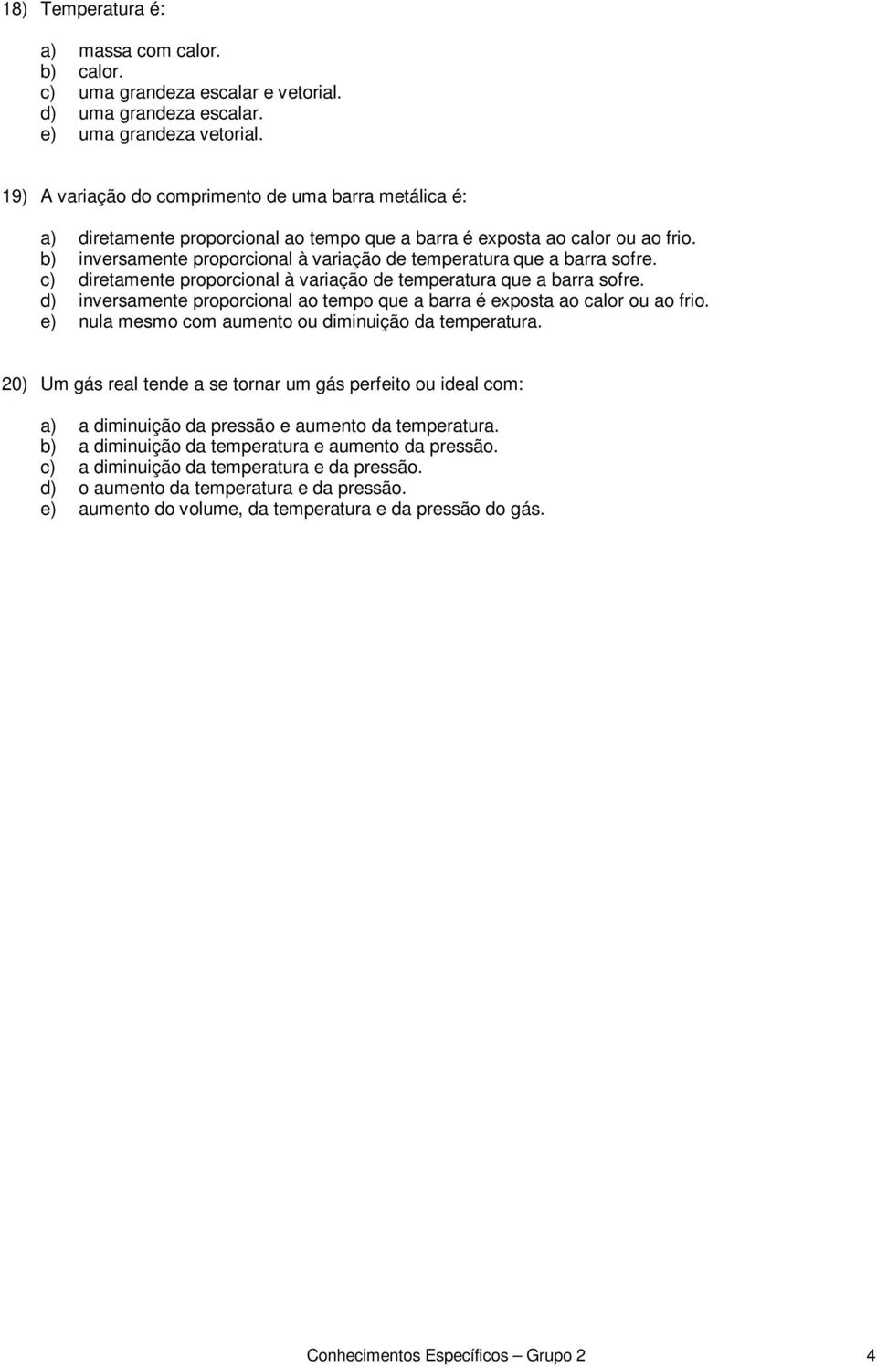 b) inversamente proporcional à variação de temperatura que a barra sofre. c) diretamente proporcional à variação de temperatura que a barra sofre.