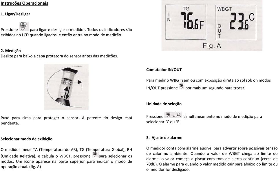 Comutador IN/OUT Para medir o WBGT sem ou com exposição direta ao sol sob on modos IN/OUT pressione por mais um segundo para trocar. Unidade de seleção Puxe para cima para proteger o sensor.