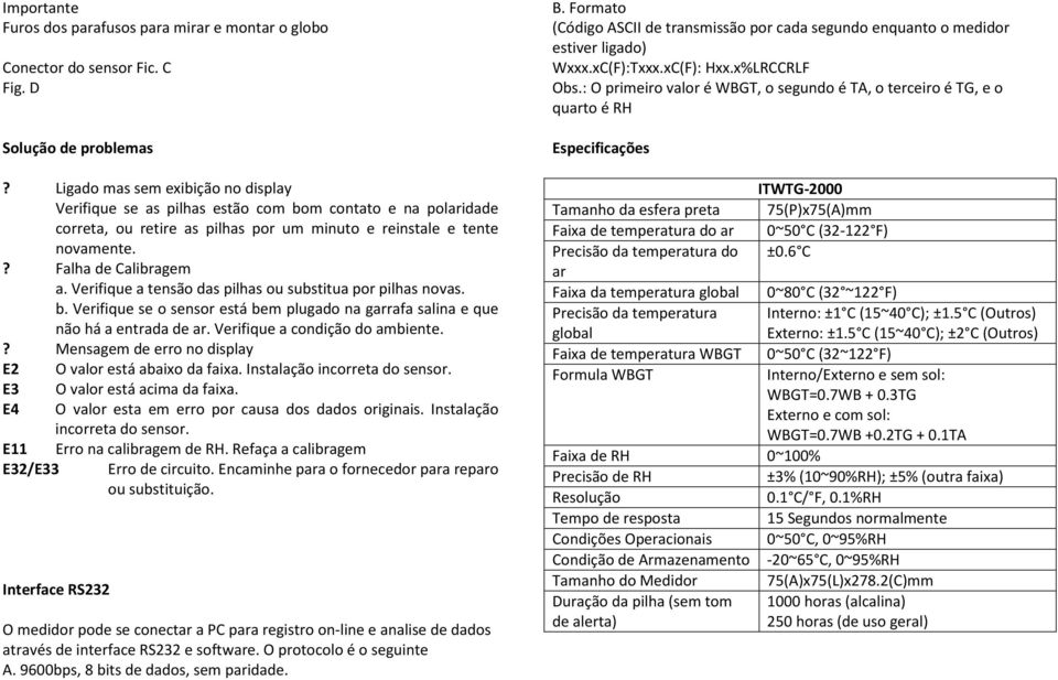 Verifique a tensão das pilhas ou substitua por pilhas novas. b. Verifique se o sensor está bem plugado na garrafa salina e que não há a entrada de ar. Verifique a condição do ambiente.