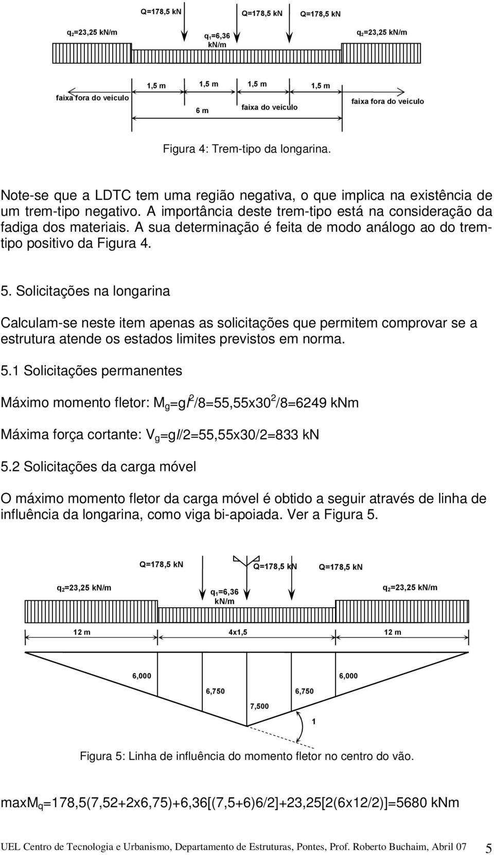 A sua determinação é feita de modo análogo ao do tremtipo positivo da Figura 4. 5.