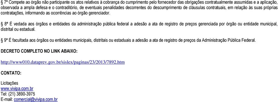 8º É vedada aos órgãos e entidades da administração pública federal a adesão a ata de registro de preços gerenciada por órgão ou entidade municipal, distrital ou estadual.