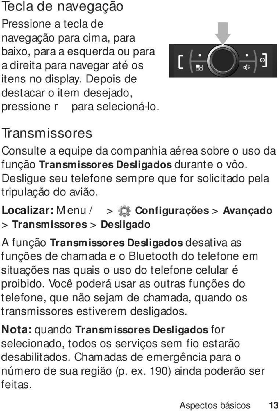 Desligue seu telefone sempre que for solicitado pela tripulação do avião.