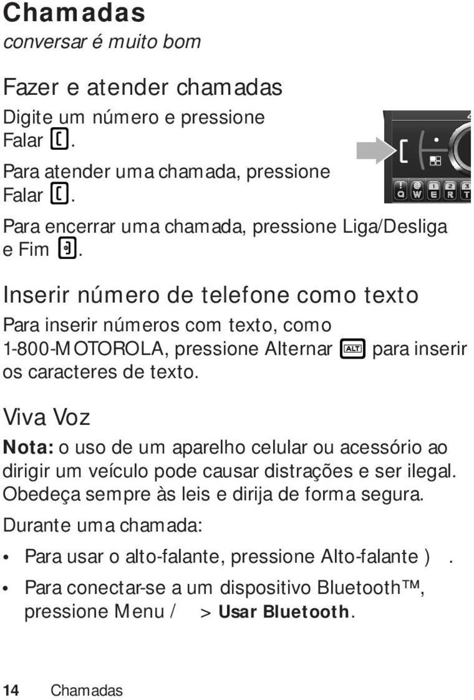 Inserir número de telefone como texto Para inserir números com texto, como 1-800-MOTOROLA, pressione Alternar para inserir os caracteres de texto.