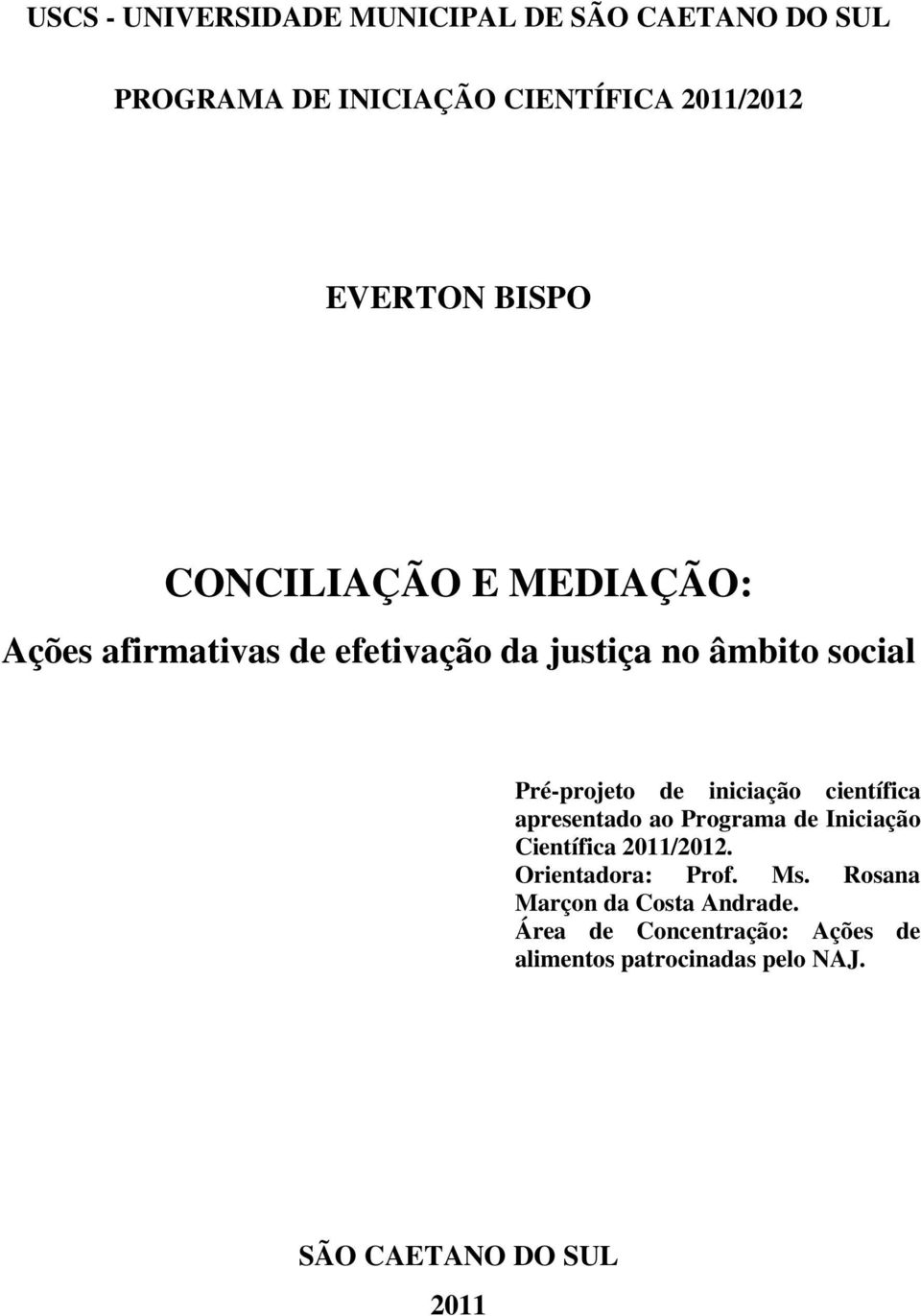 iniciação científica apresentado ao Programa de Iniciação Científica 2011/2012. Orientadora: Prof. Ms.