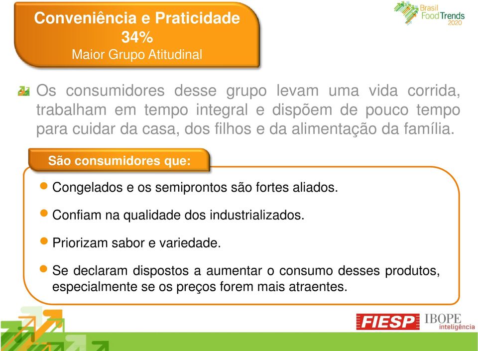 São consumidores que: Congelados e os semiprontos são fortes aliados. Confiam na qualidade dos industrializados.