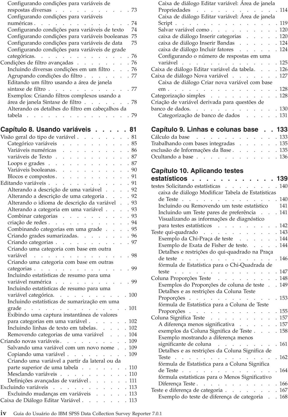 variáveis de grade categóricas.............. 76 Condições de filtro avançadas........ 76 Incluindo diversas condições em um filtro... 76 Agrupando condições do filtro.