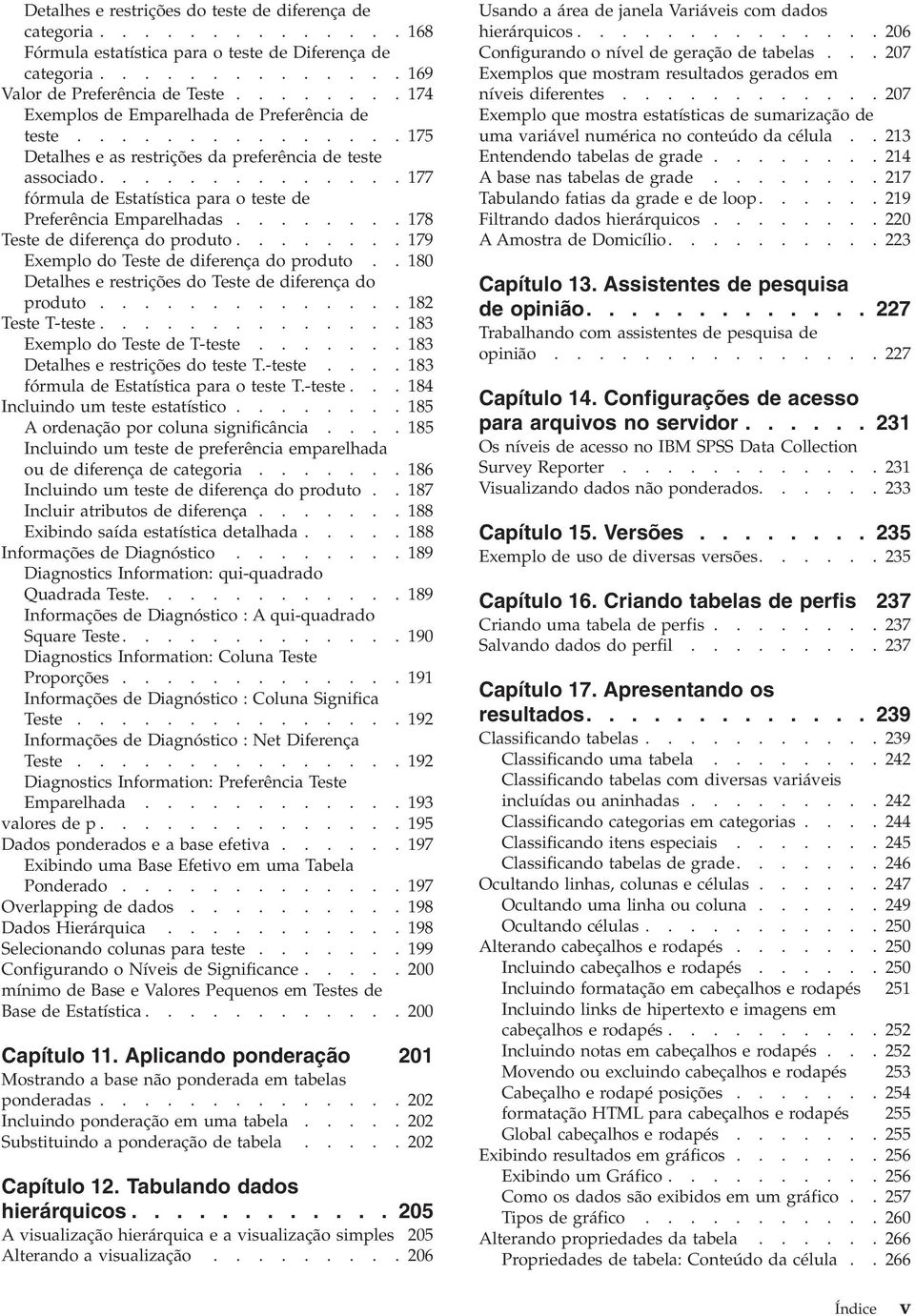 ............. 177 fórmula de Estatística para o teste de Preferência Emparelhadas........ 178 Teste de diferença do produto........ 179 Exemplo do Teste de diferença do produto.