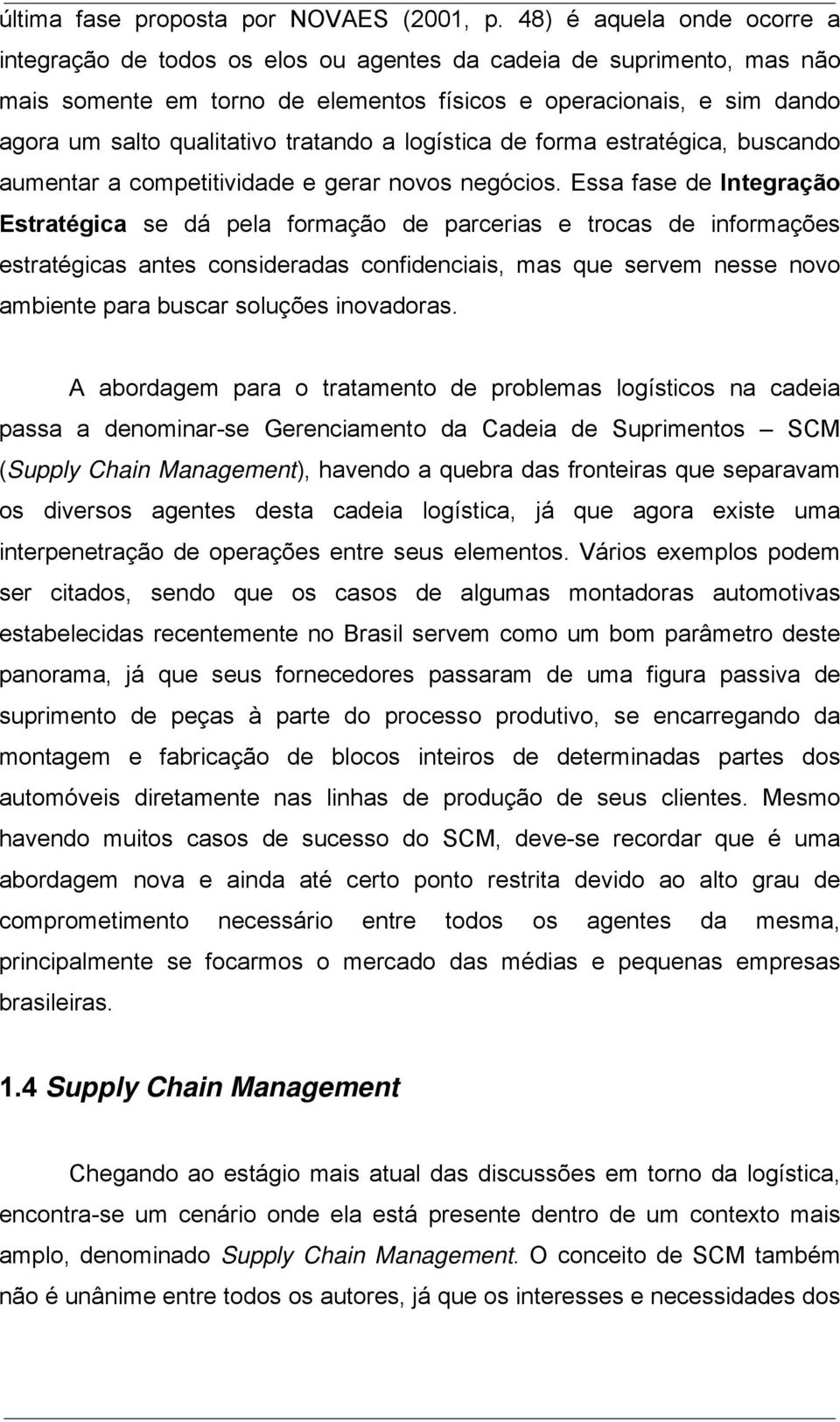 tratando a logística de forma estratégica, buscando aumentar a competitividade e gerar novos negócios.