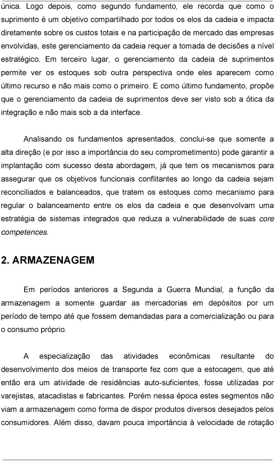 mercado das empresas envolvidas, este gerenciamento da cadeia requer a tomada de decisões a nível estratégico.