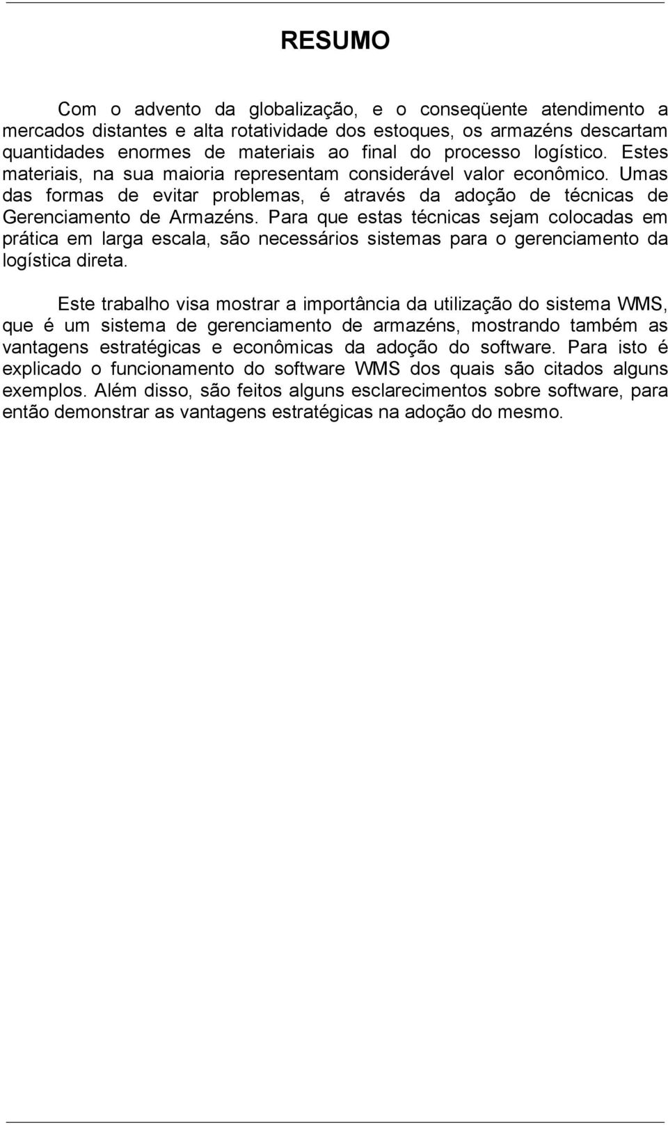 Para que estas técnicas sejam colocadas em prática em larga escala, são necessários sistemas para o gerenciamento da logística direta.