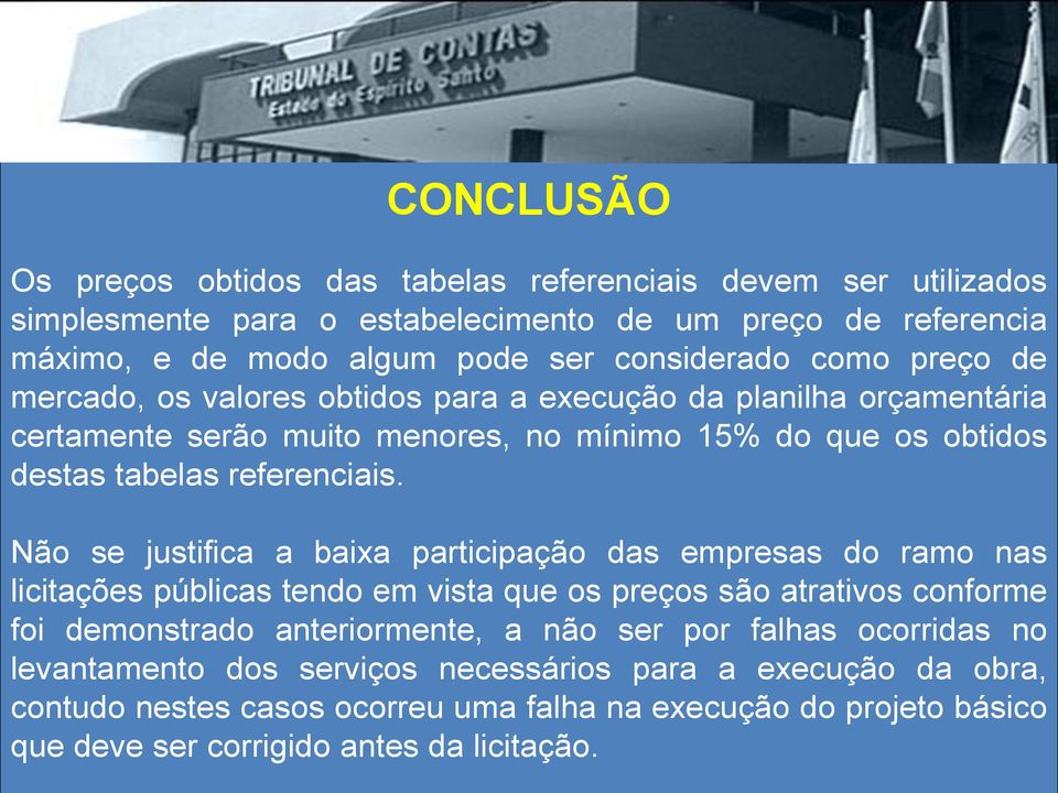 Não se justifica a baixa participação das empresas do ramo nas licitações públicas tendo em vista que os preços são atrativos conforme foi demonstrado anteriormente, a não ser por