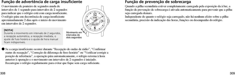 Função de prevenção de sobrecarga Quando a pilha secundária estiver completamente carregada pela exposição da à luz, a função de prevenção de sobrecarga é ativada automaticamente para prevenir que a