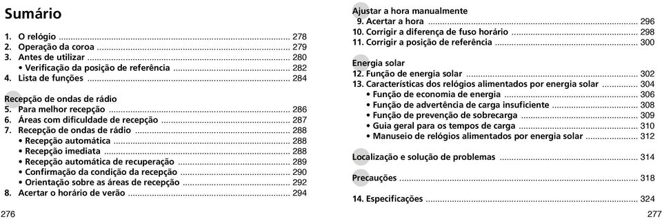 .. 289 Confirmação da condição da recepção... 290 Orientação sobre as áreas de recepção... 292 8. Acertar o horário de verão... 294 Ajustar a hora manualmente 9. Acertar a hora... 296 10.