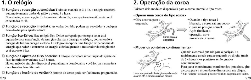 Função de recepção imediata: As ondas de rádio podem ser recebidas a qualquer hora do dia para ajustar a hora.