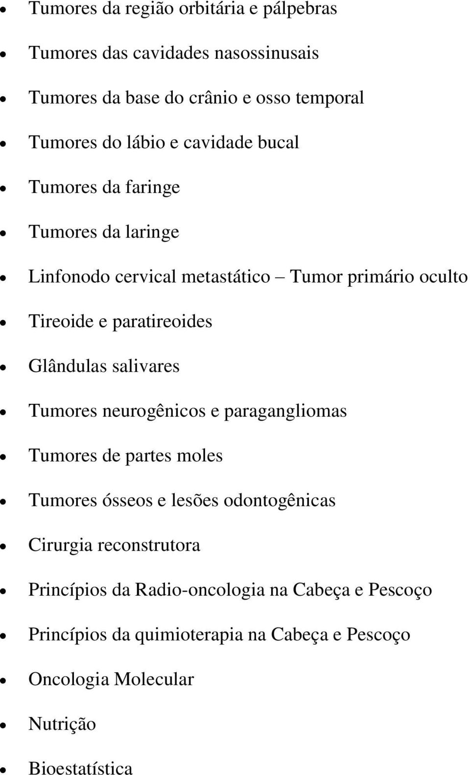 Glândulas salivares Tumores neurogênicos e paragangliomas Tumores de partes moles Tumores ósseos e lesões odontogênicas Cirurgia