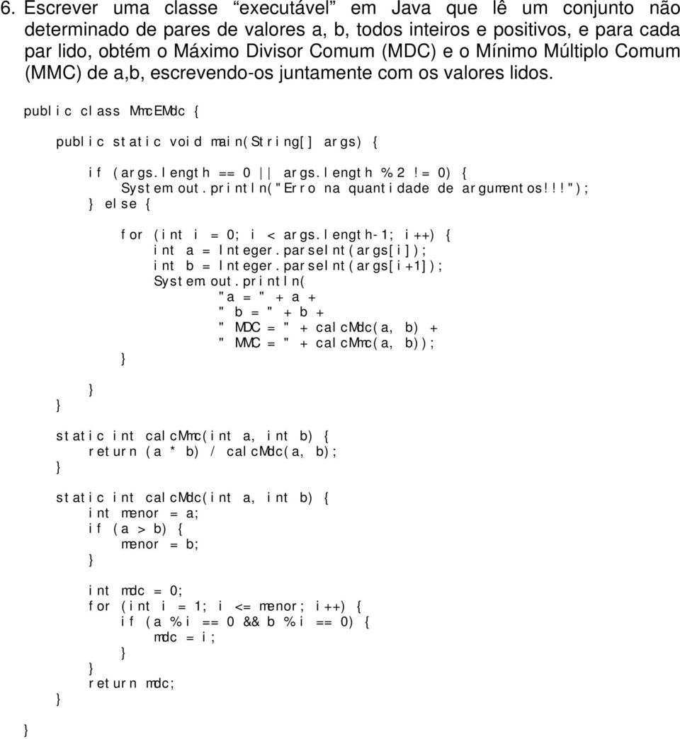 !!"); else { for (int i = 0; i < args.length-1; i++) { int a = Integer.parseInt(args[i]); int b = Integer.