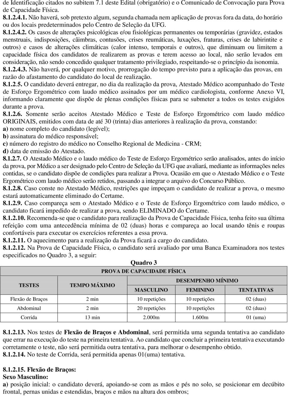 4.2. Os casos de alterações psicológicas e/ou fisiológicas permanentes ou temporárias (gravidez, estados menstruais, indisposições, câimbras, contusões, crises reumáticas, luxações, fraturas, crises