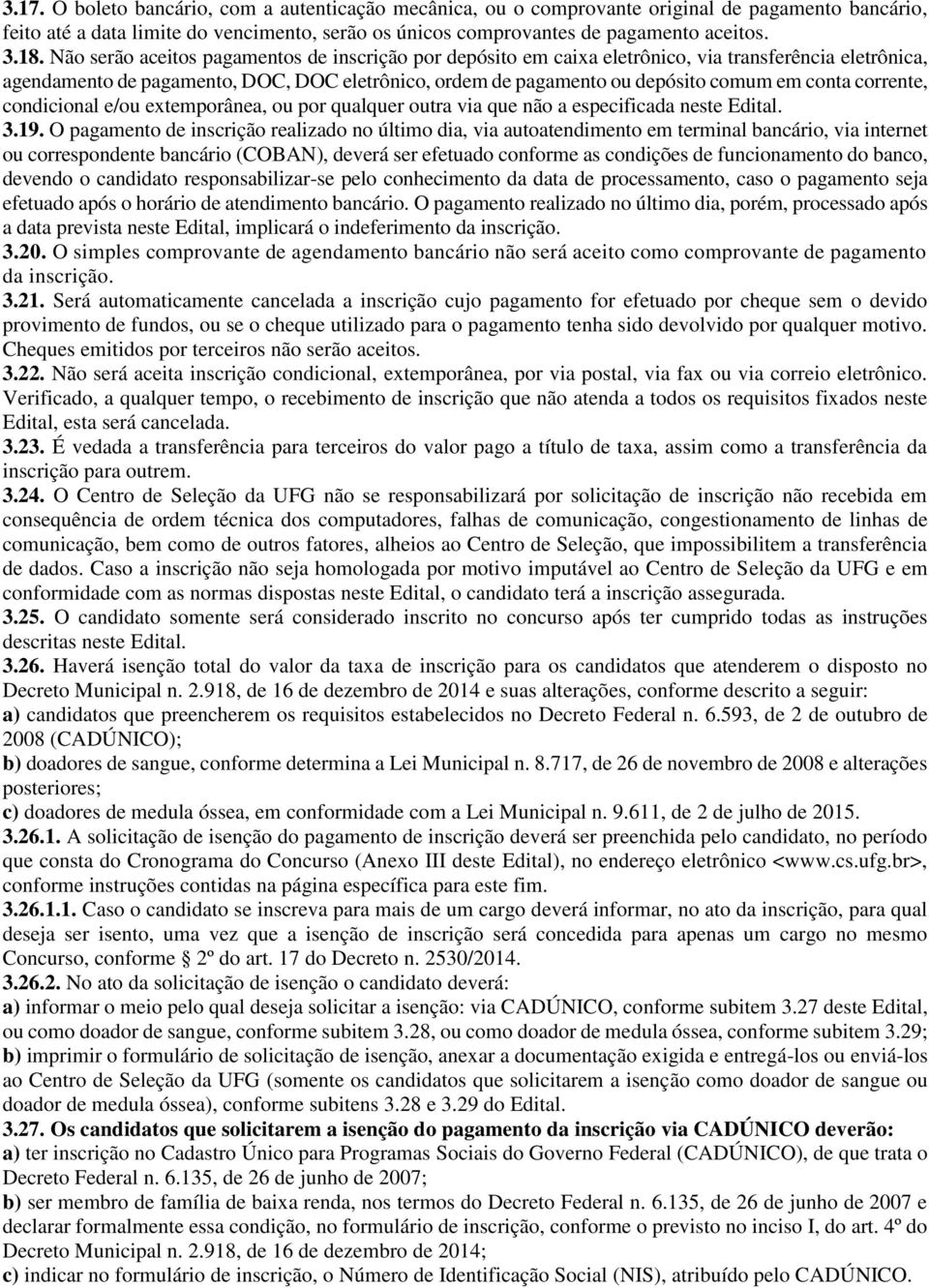 corrente, condicional e/ou extemporânea, ou por qualquer outra via que não a especificada neste Edital. 3.19.