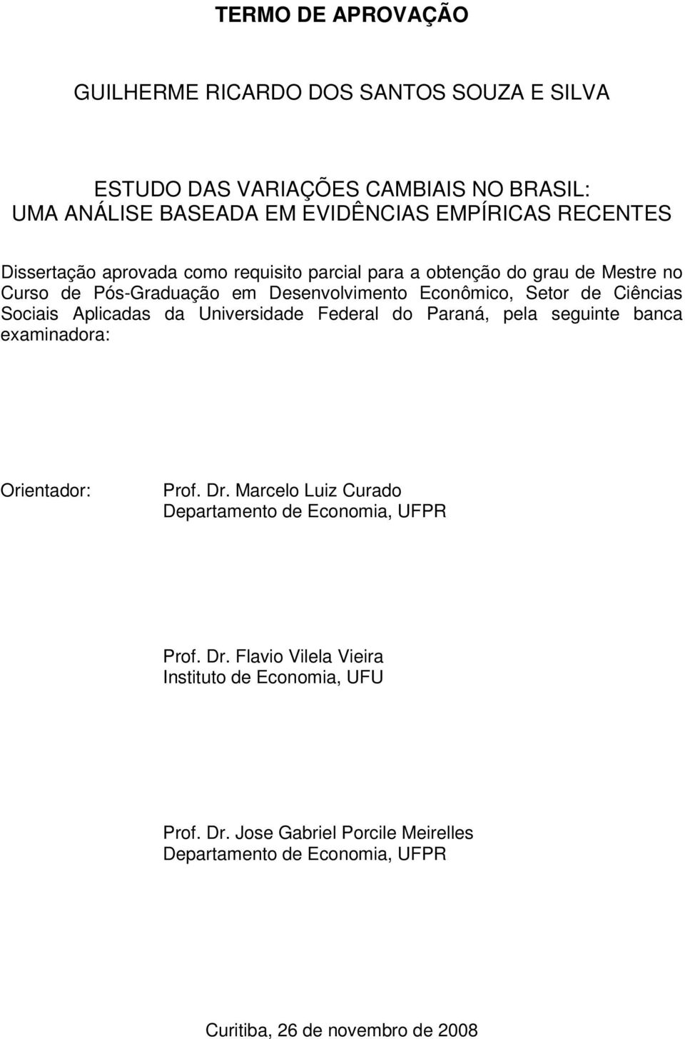 Ciências Sociais Aplicadas da Universidade Federal do Paraná, pela seguine banca examinadora: Orienador: Prof. Dr.