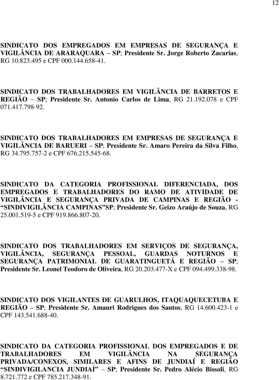 SINDICATO DOS TRABALHADORES EM EMPRESAS DE SEGURANÇA E VIGILÂNCIA DE BARUERI SP; Presidente Sr. Amaro Pereira da Silva Filho, RG 34.795.757-2 e CPF 676.215.545-68.