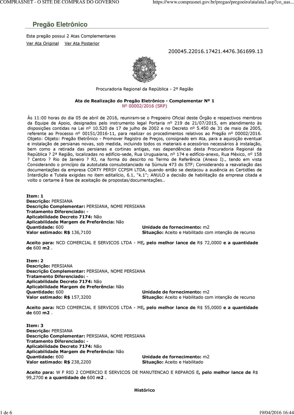 Oficial deste Órgão e respectivos membros da Equipe de Apoio, designados pelo instrumento legal Portaria nº 219 de 21/07/2015, em atendimento às disposições contidas na Lei nº 10.