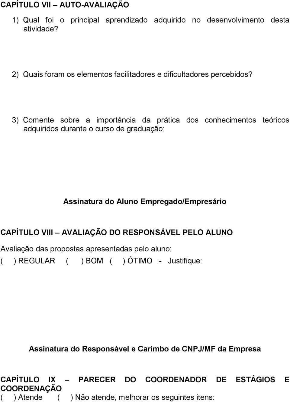 3) Comente sobre a importância da prática dos conhecimentos teóricos adquiridos durante o curso de graduação: Assinatura do Aluno Empregado/Empresário CAPÍTULO