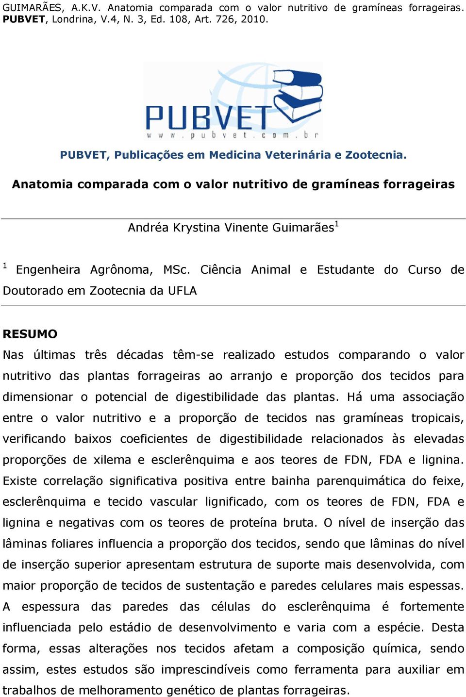 proporção dos tecidos para dimensionar o potencial de digestibilidade das plantas.