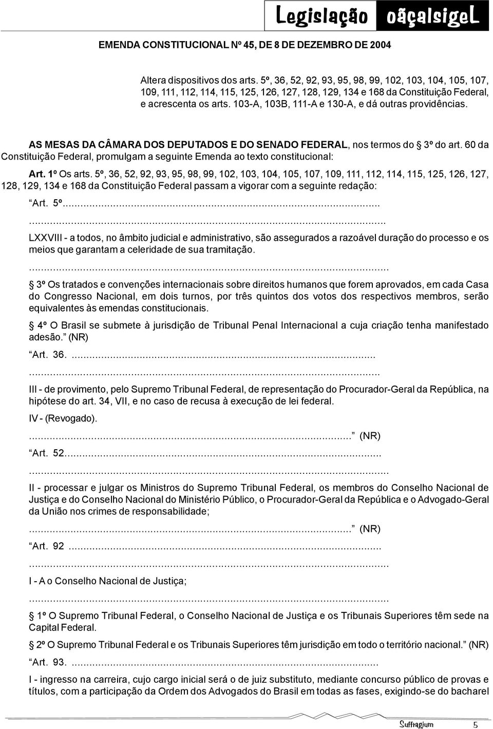 103-A, 103B, 111-A e 130-A, e dá outras providências. AS MESAS DA CÂMARA DOS DEPUTADOS E DO SENADO FEDERAL, nos termos do 3º do art.