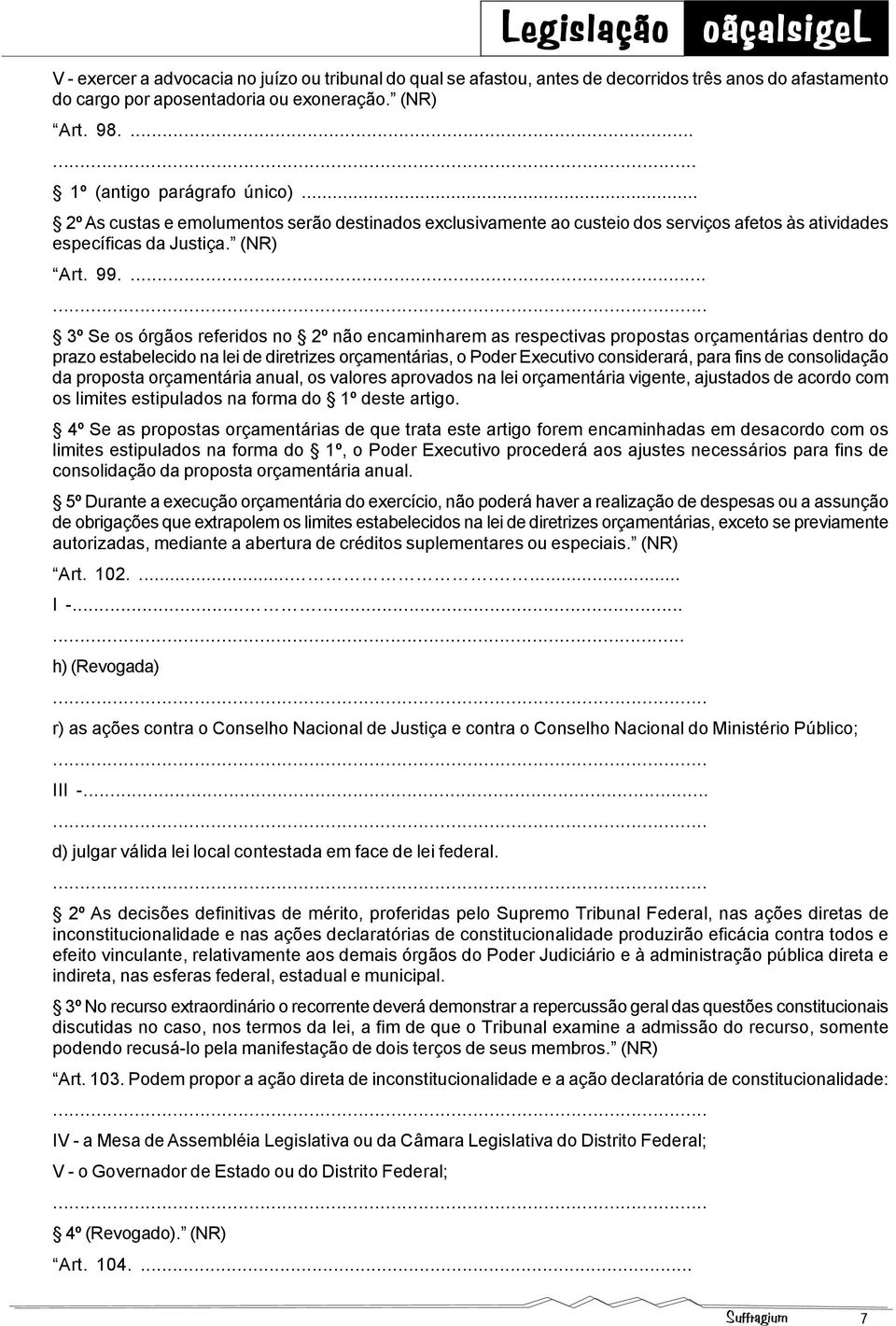 ...... 3º Se os órgãos referidos no 2º não encaminharem as respectivas propostas orçamentárias dentro do prazo estabelecido na lei de diretrizes orçamentárias, o Poder Executivo considerará, para