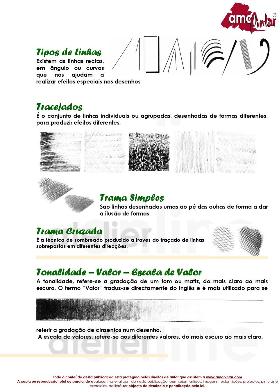 Trama Simples São linhas desenhadas umas ao pé das outras de forma a dar a ilusão de formas Trama Cruzada É a técnica de sombreado produzido a traves do traçado de linhas sobrepostas em