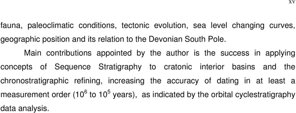 Main contributions appointed by the author is the success in applying concepts of Sequence Stratigraphy to cratonic