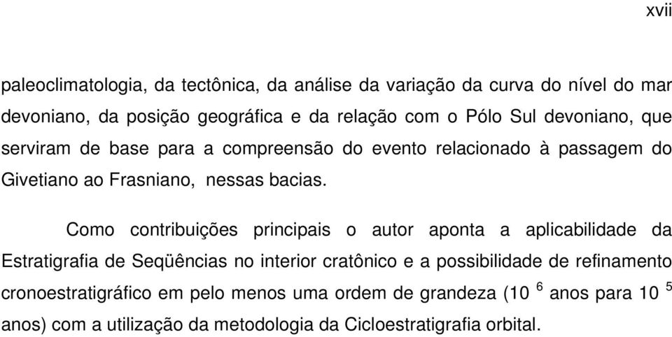 Como contribuições principais o autor aponta a aplicabilidade da Estratigrafia de Seqüências no interior cratônico e a possibilidade de