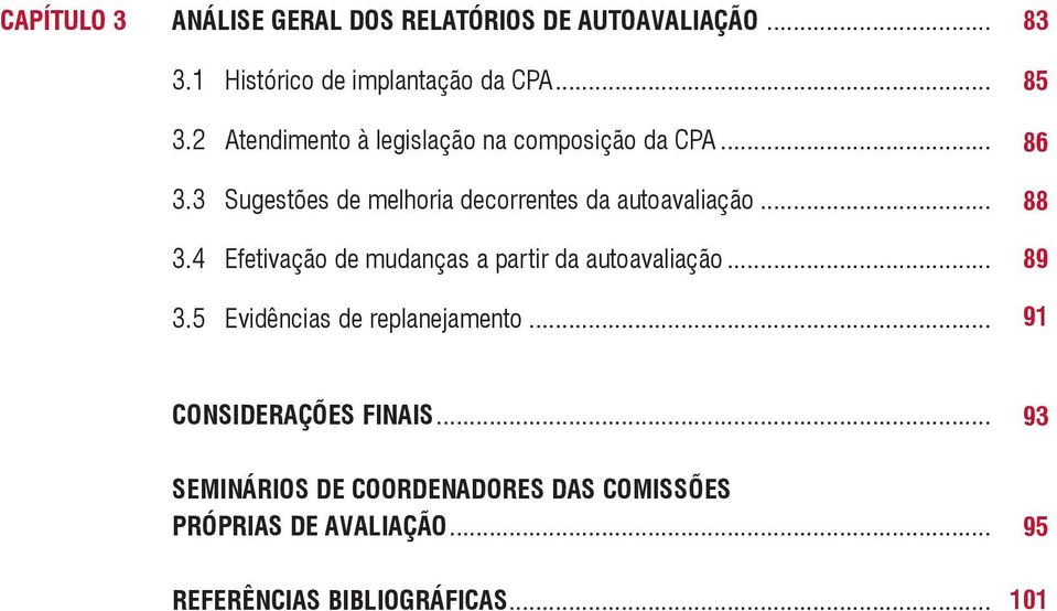 .. 3.5 Evidências de replanejamento... 83 85 86 88 89 91 CONSIDERAÇÕES FINAIS.