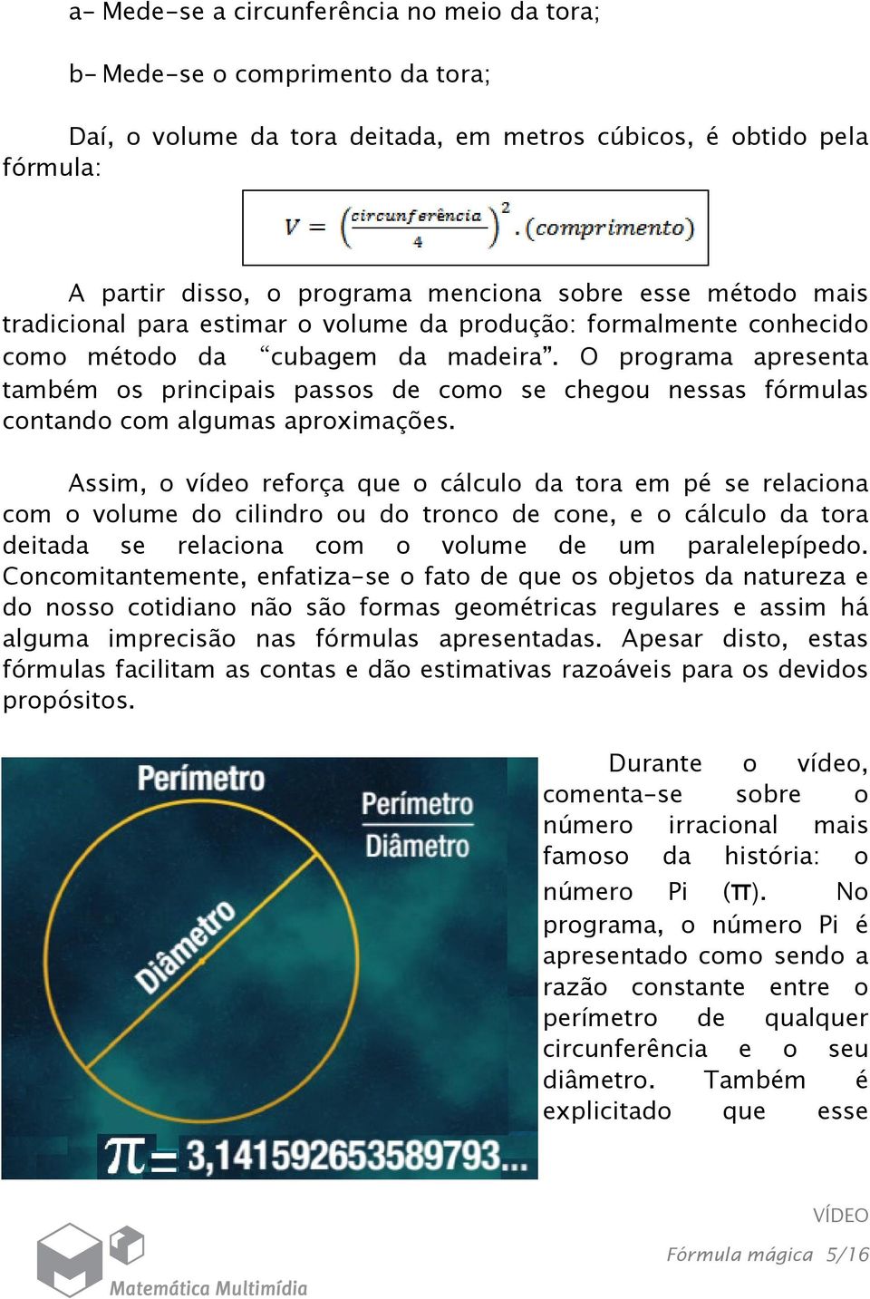 O programa apresenta também os principais passos de como se chegou nessas fórmulas contando com algumas aproximações.