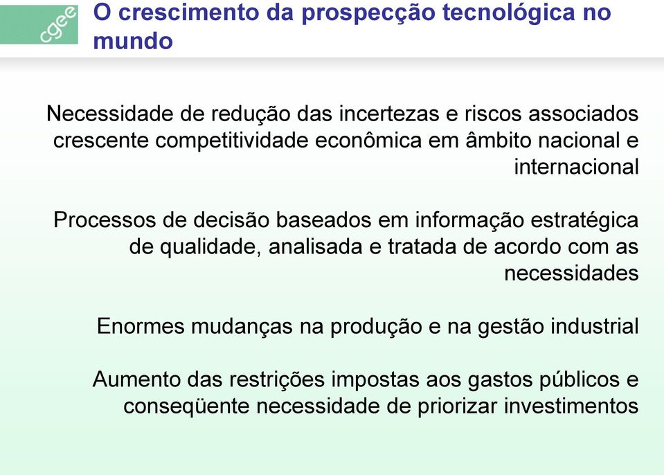 informação estratégica de qualidade, analisada e tratada de acordo com as necessidades Enormes mudanças na