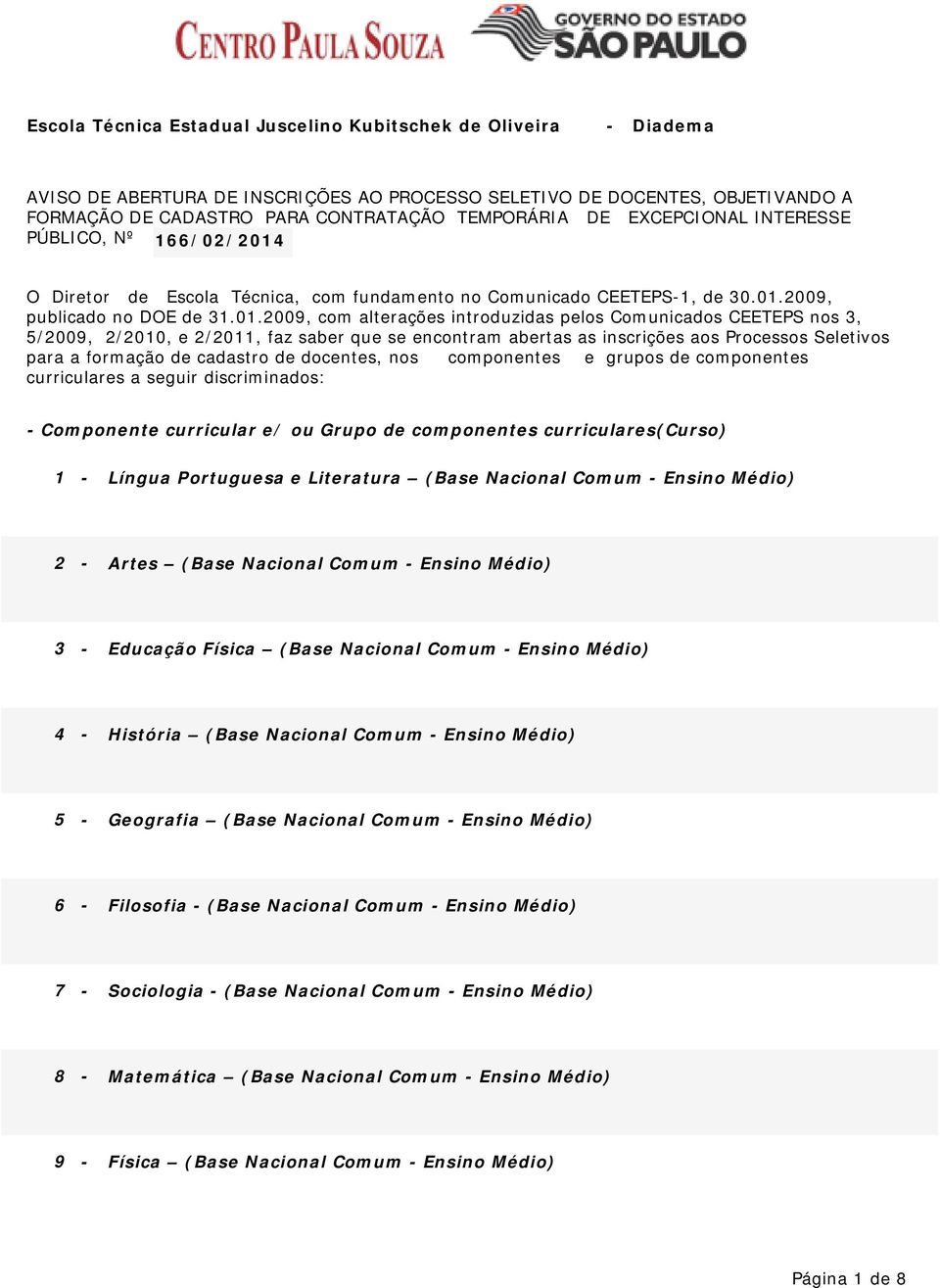 O Diretor de Escola Técnica, com fundamento no Comunicado CEETEPS-1, de 30.01.