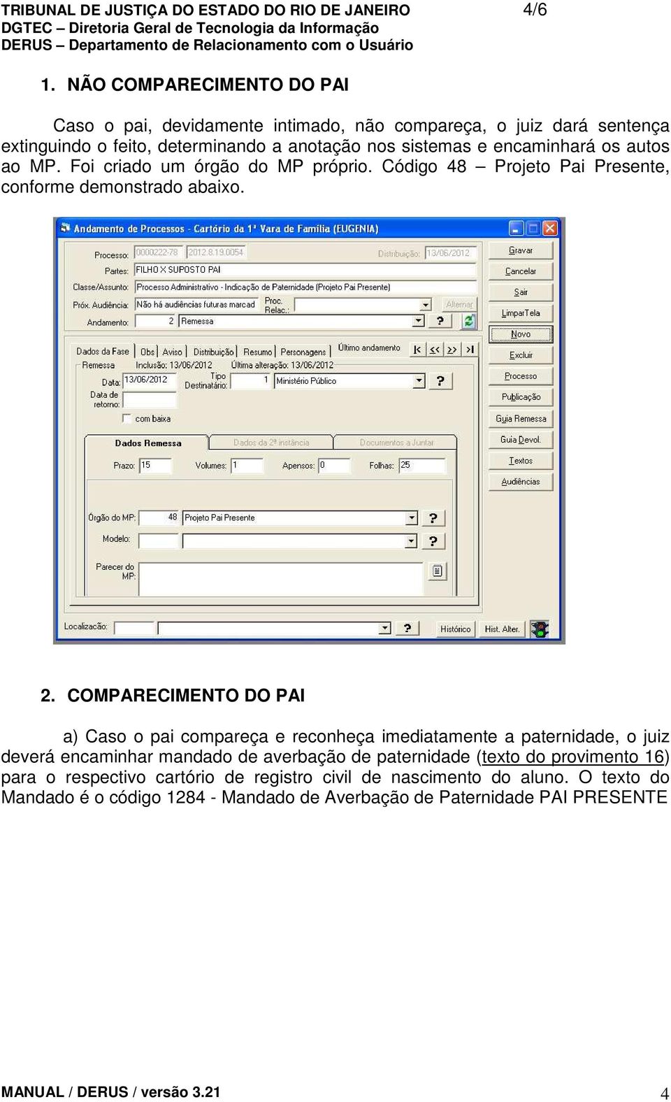 autos ao MP. Foi criado um órgão do MP próprio. Código 48 Projeto Pai Presente, conforme demonstrado abaixo. 2.