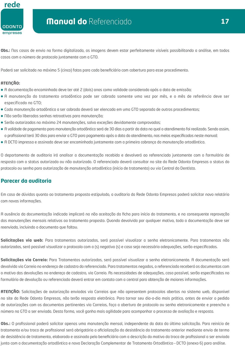 Poderá ser solicitada no máximo 5 (cinco) fotos para cada beneficiário com cobertura para esse procedimento.