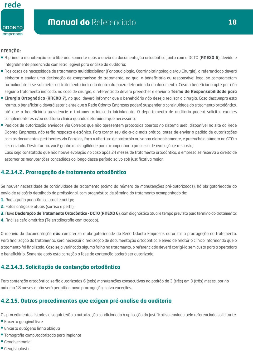 compromisso de tratamento, no qual o beneficiário ou responsável legal se comprometam formalmente a se submeter ao tratamento indicado dentro do prazo determinado no documento.