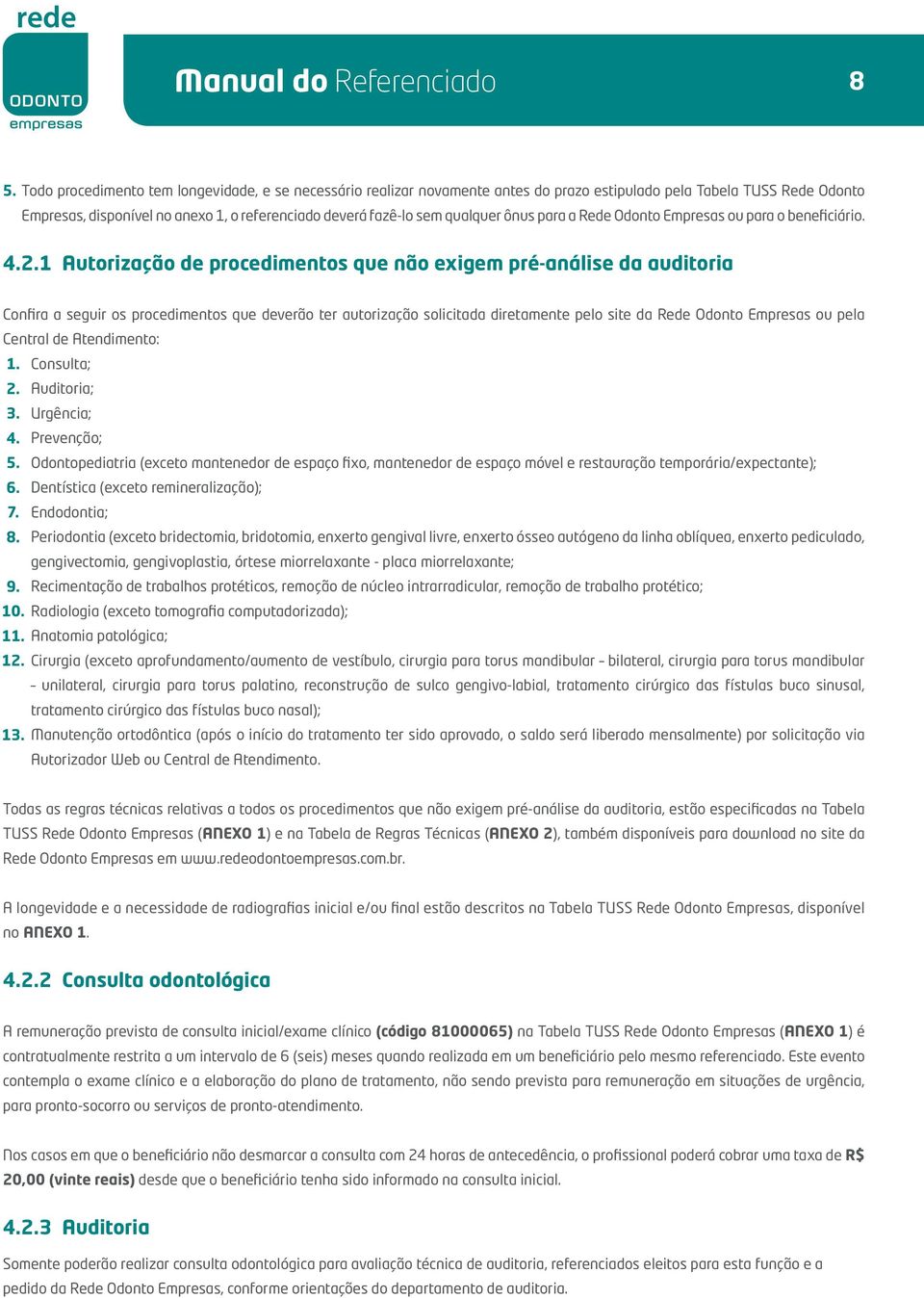 qualquer ônus para a Rede Odonto Empresas ou para o beneficiário. 4.2.