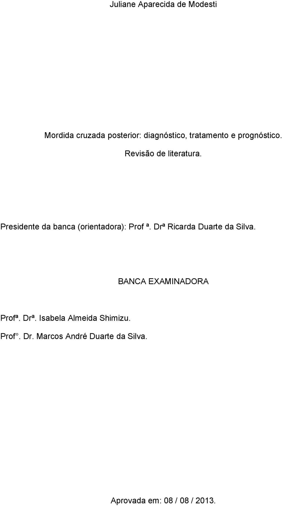 Presidente da banca (orientadora): Prof ª. Drª Ricarda Duarte da Silva.