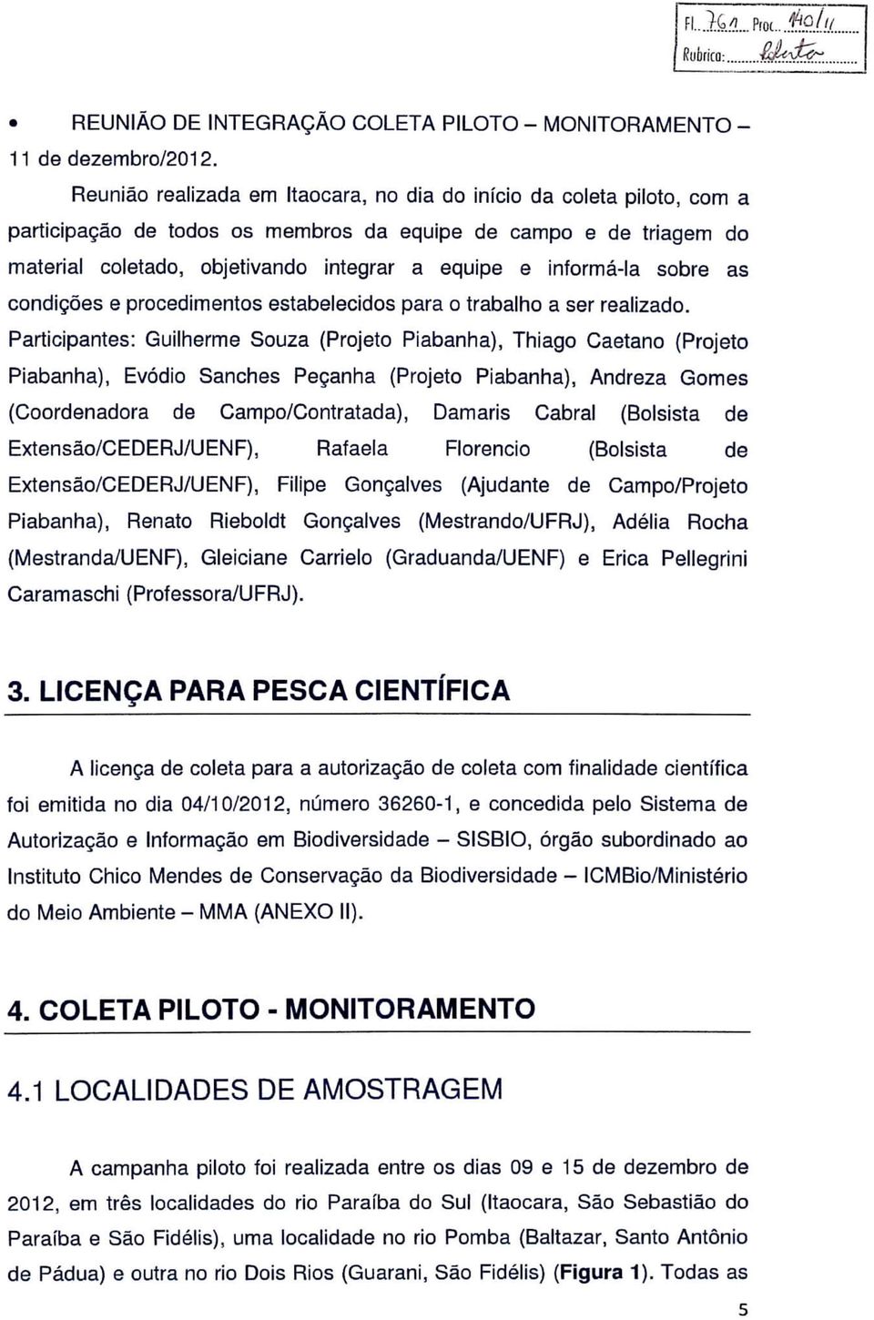 informá-la sobre as condições e procedimentos estabelecidos para o trabalho a ser realizado.