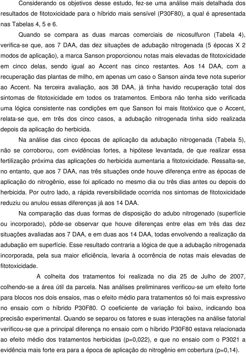 em ino dels, sendo igul o ent ns ino restntes. os 14 D, om reuperção ds plnts de milho, em pens um so o Snson ind teve not superior o ent.