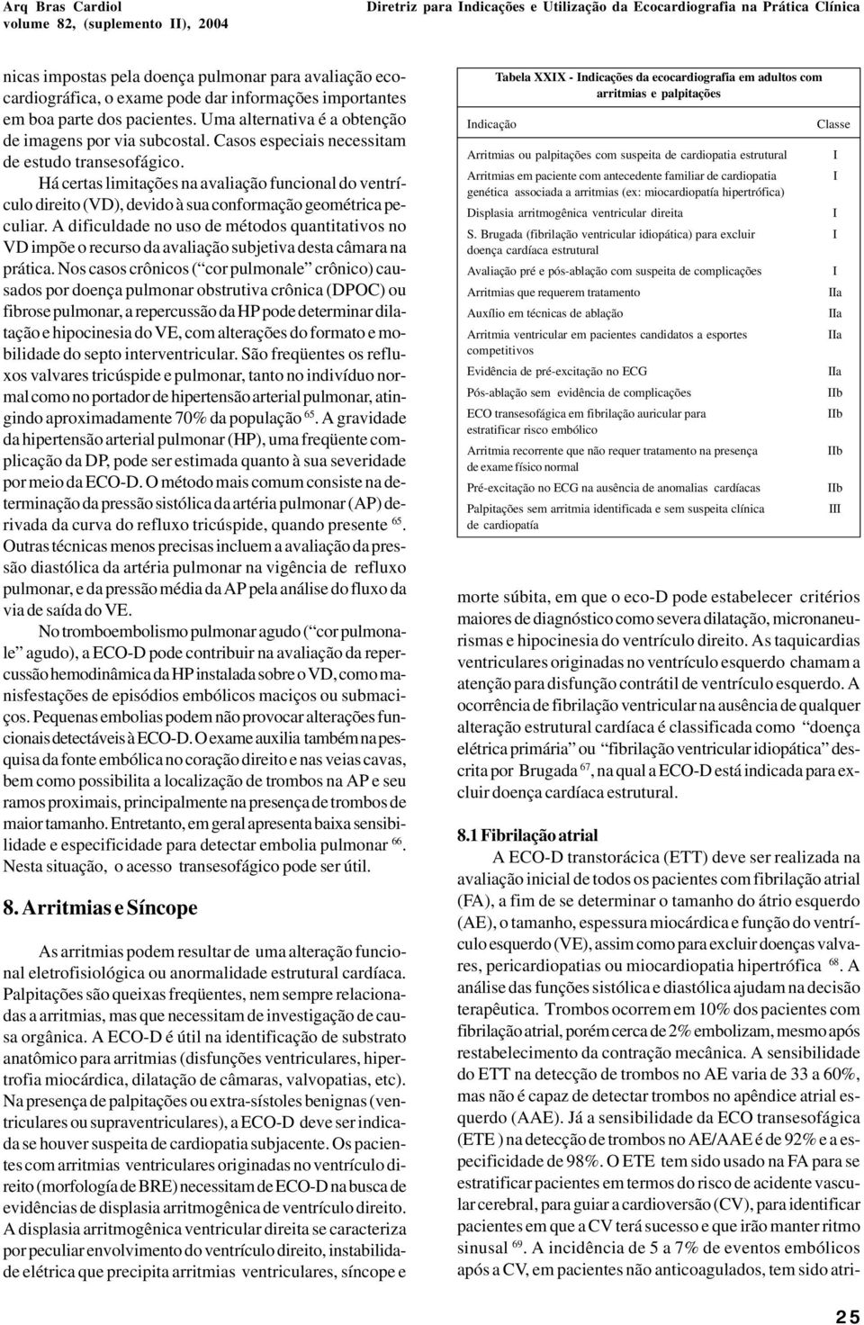 Há certas limitações na avaliação funcional do ventrículo direito (VD), devido à sua conformação geométrica peculiar.