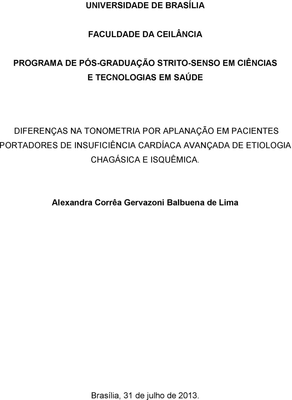 APLANAÇÃO EM PACIENTES PORTADORES DE INSUFICIÊNCIA CARDÍACA AVANÇADA DE ETIOLOGIA